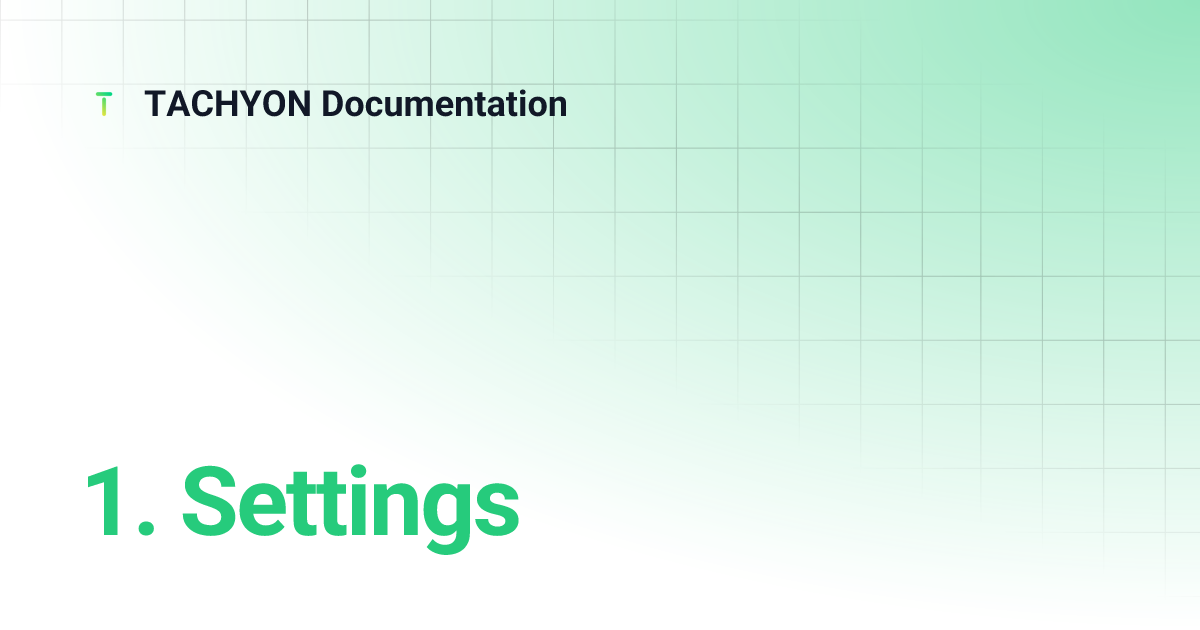 1. Settings | TACHYON Documentation